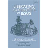 Liberating the Politics of Jesus by Stephens, Darryl W.; Albrecht, Elizabeth Soto, 9780567692788