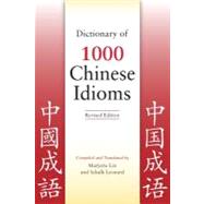 Dictionary of 1000 Chinese Idioms by Lin, Marjorie; Leonard, Schalk, 9780781812788