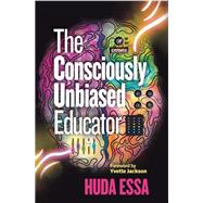The Consciously Unbiased Educator by Huda Essa, 9781416632788