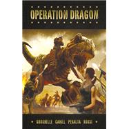 Operation Dragon by Groshelle, Bill; Cahill, Brendan; Peralta, German; Rossi, Kristian, 9781506722788
