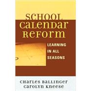 School Calendar Reform Learning in All Seasons by Ballinger, Charles; Kneese, Carolyn, 9781578862788