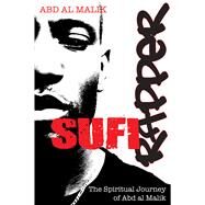 Sufi Rapper : The Spiritual Journey of Abd Al Malik by Malik, Abd Al, 9781594772788