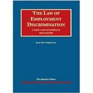 The Law of Employment Discrimination: Cases and Materials by Friedman, Joel Wm., 9781609302788