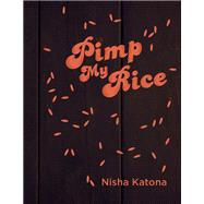 Pimp My Rice Spice It Up, Dress It Up, Serve It Up by Katona, Nisha, 9781848992788