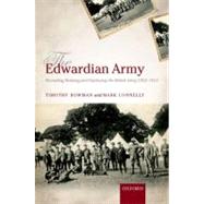 The Edwardian Army Manning, Training, and Deploying the British Army, 1902-1914 by Bowman, Timothy, 9780199542789