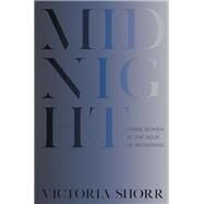 Midnight Three Women at the Hour of Reckoning by Shorr, Victoria, 9780393652789