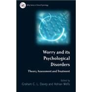 Worry and its Psychological Disorders Theory, Assessment and Treatment by Davey, Graham C.; Wells, Adrian, 9780470012789