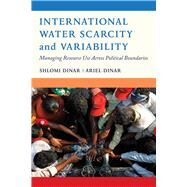 International Water Scarcity and Variability by Dinar, Shlomi; Dinar, Ariel, 9780520292789