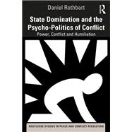 Power, Conflict and Humiliation: State-Sponsored Domination in Conflict Settings by Rothbart; Daniel, 9781138362789