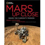 Mars Up Close Inside the Curiosity Mission by Kaufman, Marc; Musk, Elon, 9781426212789
