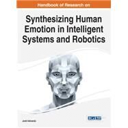 Handbook of Research on Synthesizing Human Emotion in Intelligent Systems and Robotics by Vallverd, Jordi, 9781466672789