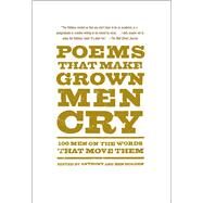 Poems That Make Grown Men Cry 100 Men on the Words That Move Them by Holden, Anthony; Holden, Ben, 9781476712789