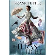 All the Turns of Light by Tuttle, Frank, 9781505342789