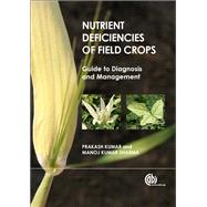 Nutrient Deficiencies of Field Crops by Kumar, Prakash, Dr.; Sharma, Manoj Kumar, Dr., 9781780642789