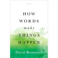 How Words Make Things Happen by Bromwich, David, 9780199672790