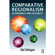 Comparative Regionalism: Economics and Security by Solingen; Etel, 9780415622790