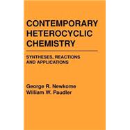 Contemporary Heterocyclic Chemistry Syntheses, Reactions and Applications by Newkome, George R.; Paudler, William W., 9780471062790