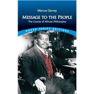 Message to the People The Course of African Philosophy by Garvey, Marcus, 9780486842790