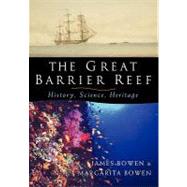The Great Barrier Reef: History, Science, Heritage by James Bowen , Margarita Bowen, 9780521172790