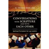 Conversations with Scripture and with Each Other Spiritual Formation for Lay Leaders by Shaw, M. Thomas,, 9780742562790