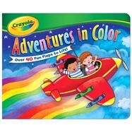 Crayola Adventures in Color by Crayola; Froeb, Lori C., 9780794422790