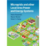 Microgrids and Other Local Area Power and Energy Systems by Kwasinski, Alexis; Weaver, Wayne; Balog, Robert S., 9781107012790