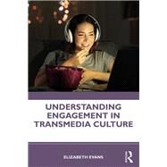 Understanding Engagement in Transmedia Culture by Evans, Elizabeth, 9781138632790