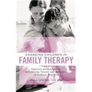 Engaging Children in Family Therapy: Creative Approaches to Integrating Theory and Research in Clinical  Practice by Ford Sori,Catherine, 9781138872790