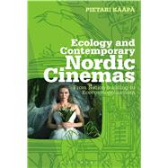 Ecology and Contemporary Nordic Cinemas From Nation-building to Ecocosmopolitanism by Kp, Pietari, 9781441192790
