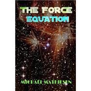 The Force Equation by Mathiesen, Michael, 9781508442790
