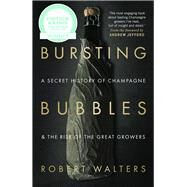 Bursting Bubbles A Secret History of Champagne and the Rise of the Great Growers by Walters, Robert, 9781846892790