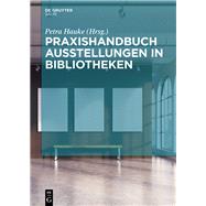 Praxishandbuch Ausstellungen in Bibliotheken by Hauke, Petra, 9783110472790