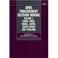 Arms Procurement Decision Making Volume 1: China, India, Israel, Japan, South Korea and Thailand by Singh, Ravinder Pal, 9780198292791