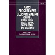 Arms Procurement Decision Making Volume 1: China, India, Israel, Japan, South Korea and Thailand by Singh, Ravinder Pal, 9780198292791