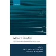 Moore's Paradox New Essays on Belief, Rationality, and the First Person by Green, Mitchell S.; Williams, John N., 9780199282791