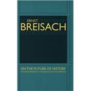 On the Future of History by Breisach, Ernst, 9780226072791