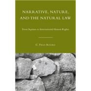 Narrative, Nature, and the Natural Law From Aquinas to International Human Rights by Alford, C. Fred, 9780230622791
