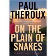 On the Plain of Snakes by Theroux, Paul, 9780358362791