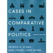 Cases in Comparative Politics (Fourth Edition) by O'Neil, Patrick H.; Fields, Karl J.; Share, Don, 9780393912791