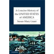 A Concise History of the United States of America by Susan-Mary Grant, 9780521612791