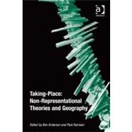 Taking-Place: Non-Representational Theories and Geography by Anderson,Ben;Harrison,Paul, 9780754672791