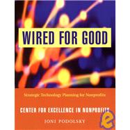 Wired for Good Strategic Technology Planning for Nonprofits by Podolsky, Joni, 9780787962791