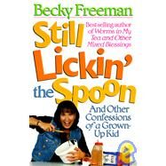 Still Lickin' the Spoon (And Other Confessions of a Grown-Up Kid by Freeman, Becky, 9780805462791