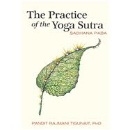 The Practice of the Yoga Sutra Sadhana Pada by Tigunait, Pandit Rajmani, Ph.D., 9780893892791