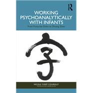 Working Psychoanalytically with Infants by Nicole Yvert Coursilly, 9781003672791