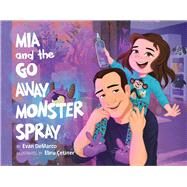 Mia and The Go Away Monster Spray by DeMarco, Evan, 9781098342791