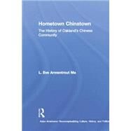 Hometown Chinatown: A History of Oakland's Chinese Community, 1852-1995 by Ma,Eva Armentrout, 9781138862791