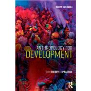 Anthropology for Development: From Theory to Practice by Eversole; Robyn, 9781138932791