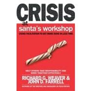 Crisis at Santa's Workshop Using Facilitation to Get More Done in Less Time by Weaver, Richard G.; Farrell, John, 9781576752791