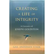 Creating a Life of Integrity by Stark, Gail Andersen; Goldstein, Joseph, 9781614292791